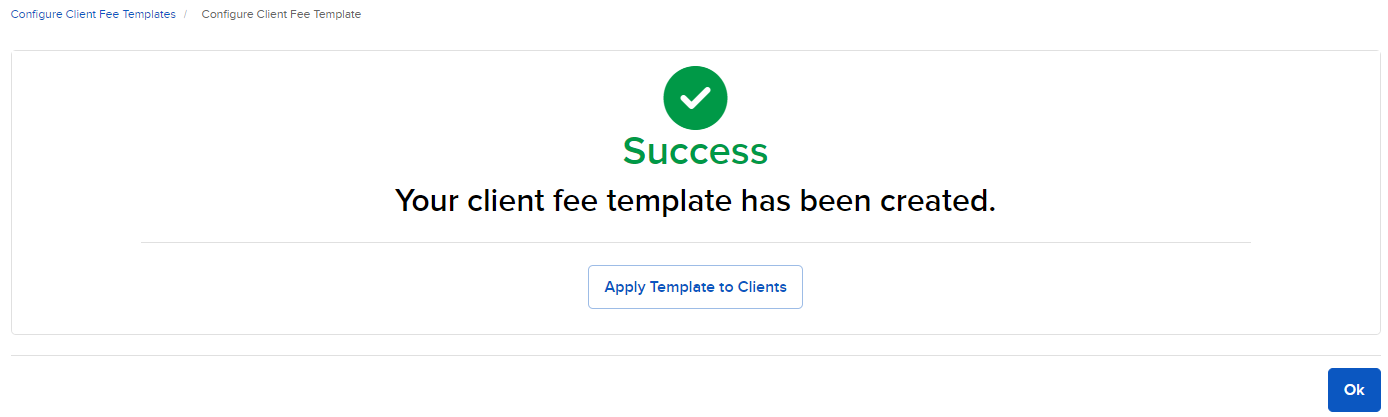 Client Fee Template Created Image of the client fee template has been created message in portal.